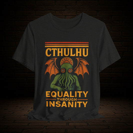 Cthulhu Classic T-Shirt - Equality Through Insanity Unisex Tee